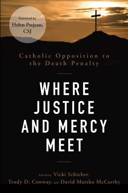 Where Justice and Mercy Meet : Catholic Opposition to the Death Penalty, EPUB eBook