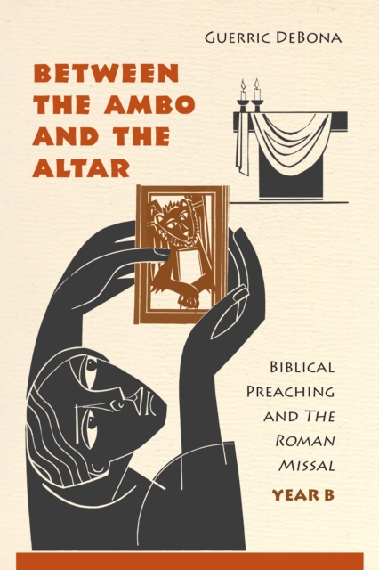Between the Ambo and the Altar : Biblical Preaching and The Roman Missal, Year B, EPUB eBook