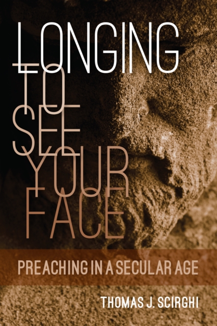Longing to See Your Face : Preaching in a Secular Age, EPUB eBook