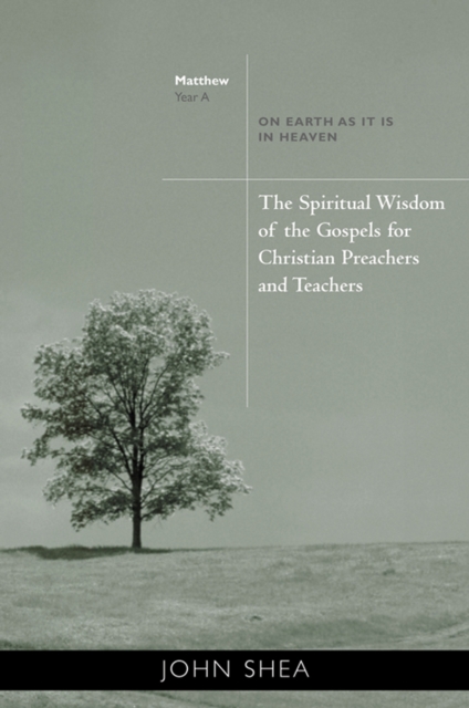 The Spiritual Wisdom Of Gospels For Christian Preachers And Teachers : On Earth as It Is in Heaven Year A, EPUB eBook