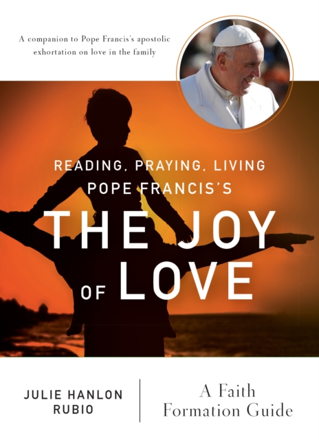 Reading, Praying, Living Pope Francis's The Joy of Love : A Faith Formation Guide, EPUB eBook