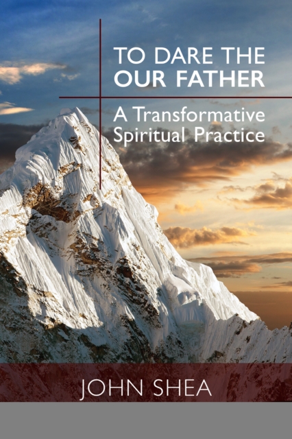 To Dare the Our Father : A Transformative Spiritual Practice, EPUB eBook