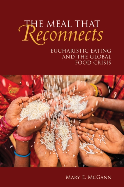 The Meal That Reconnects : Eucharistic Eating and the Global Food Crisis, EPUB eBook