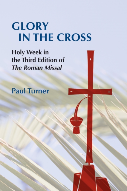 Glory in the Cross : Holy Week in the Third Edition of The Roman Missal, EPUB eBook