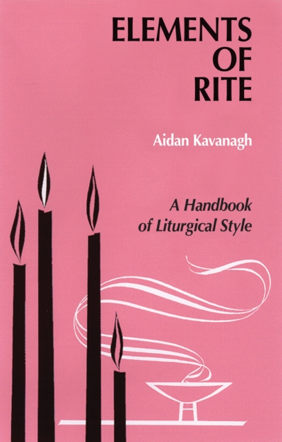 Elements of Rite : A Handbook of Liturgical Style, EPUB eBook