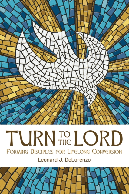 Turn to the Lord : Forming Disciples for Lifelong Conversion, EPUB eBook