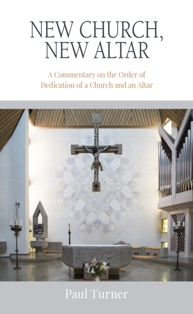 New Church, New Altar : A Commentary on the Order of Dedication of a Church and an Altar, EPUB eBook