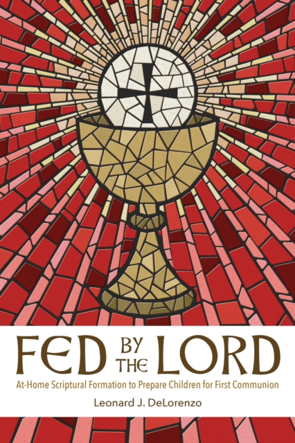 Fed by the Lord : At-Home Scriptural Formation to Prepare Children for First Communion, EPUB eBook