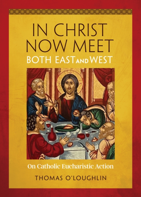In Christ Now Meet Both East and West : On Catholic Eucharistic Action, EPUB eBook