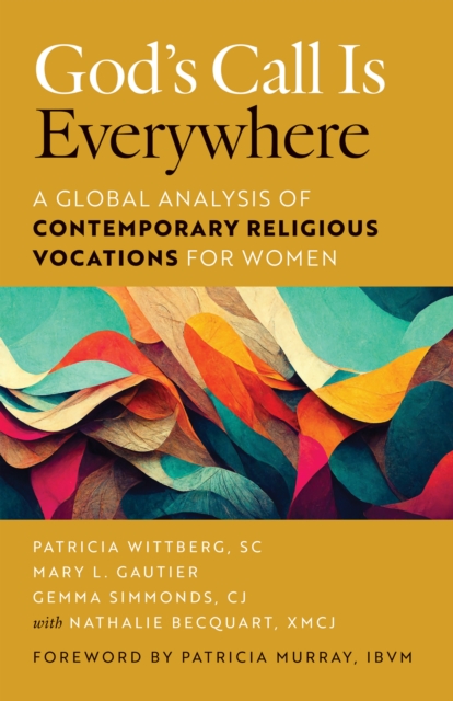 God's Call Is Everywhere : A Global Analysis of Contemporary Religious Vocations for Women, EPUB eBook