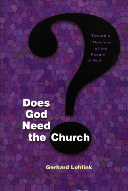 Does God Need the Church? : Toward a Theology of the People of God, EPUB eBook