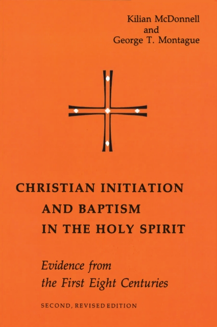 Christian Initiation and Baptism in the Holy Spirit : Evidence from the First Eight Centuries, EPUB eBook