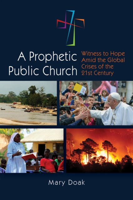 A Prophetic, Public Church : Witness to Hope Amid the Global Crises of the Twenty-First Century, EPUB eBook