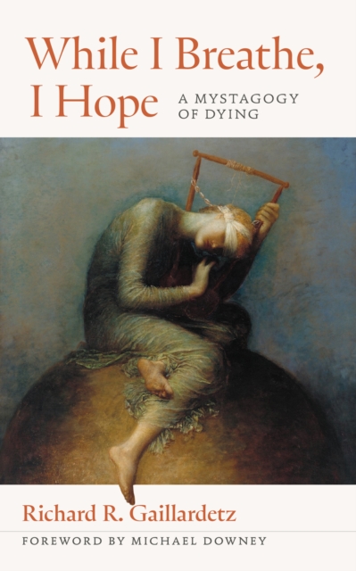 While I Breathe, I Hope : A Mystagogy of Dying, EPUB eBook