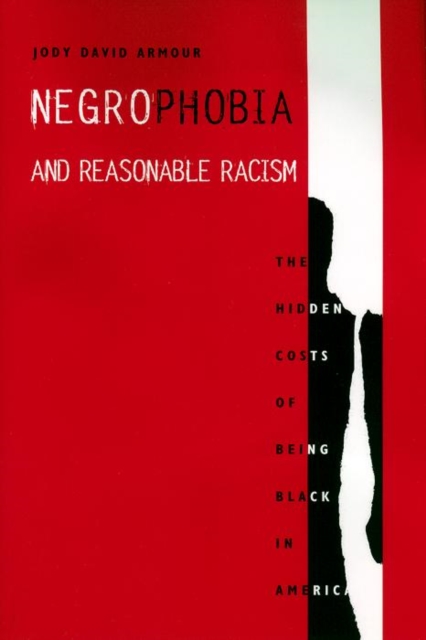 Negrophobia and Reasonable Racism : The Hidden Costs of Being Black in America, Hardback Book