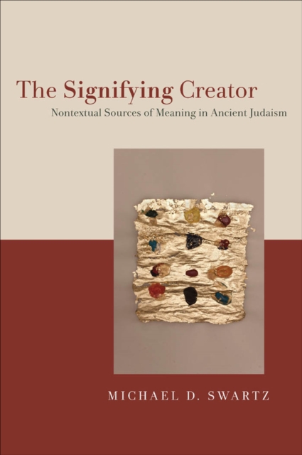 The Signifying Creator : Nontextual Sources of Meaning in Ancient Judaism, EPUB eBook