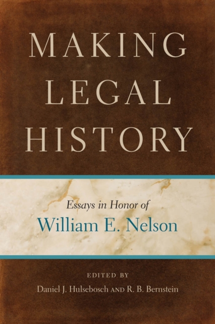Making Legal History : Essays in Honor of William E. Nelson, EPUB eBook