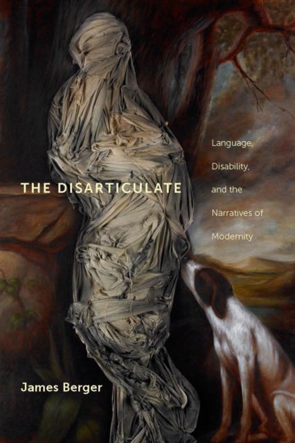 The Disarticulate : Language, Disability, and the Narratives of Modernity, Hardback Book