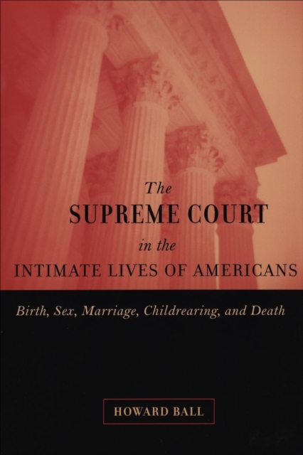 The Supreme Court in the Intimate Lives of Americans : Birth, Sex, Marriage, Childrearing, and Death, EPUB eBook