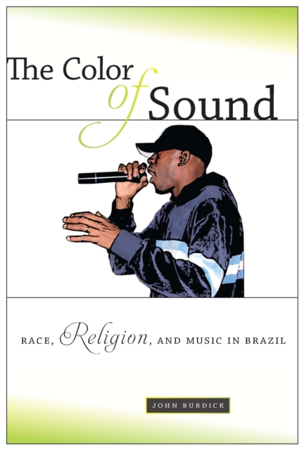 The Color of Sound : Race, Religion, and Music in Brazil, Hardback Book