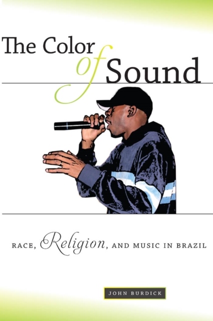 The Color of Sound : Race, Religion, and Music in Brazil, Paperback / softback Book