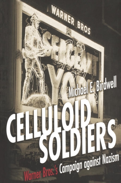 Celluloid Soldiers : The Warner Bros. Campaign Against Nazism, Hardback Book