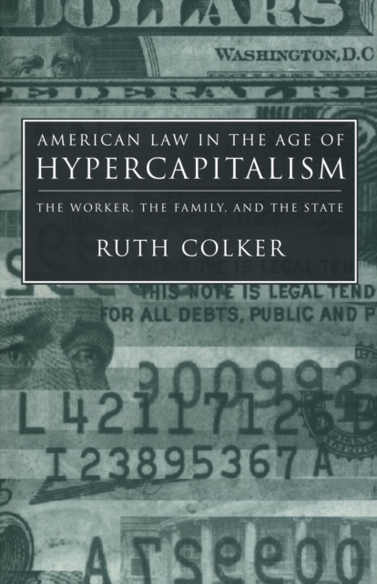 American Law in the Age of Hypercapitalism : The Worker, the Family, and the State, Paperback / softback Book