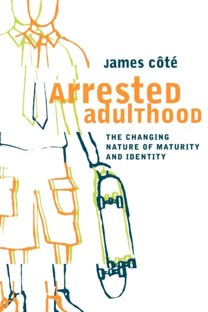 Arrested Adulthood : The Changing Nature of Maturity and Identity, Paperback / softback Book