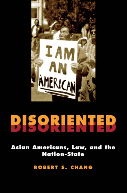 Disoriented : Asian Americans, Law, and the Nation-State, Paperback / softback Book