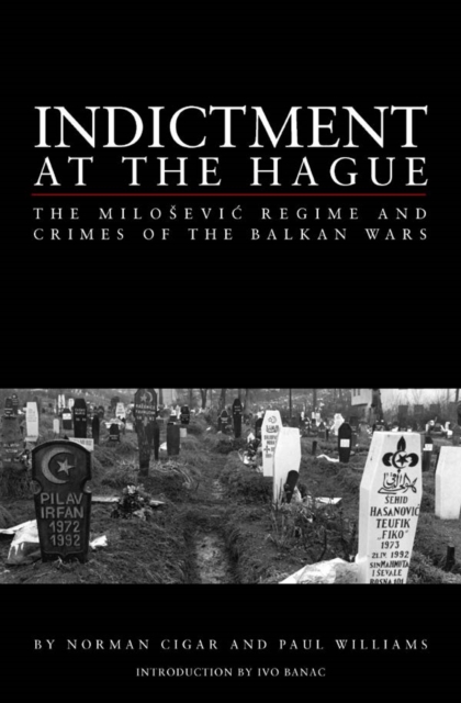 Indictment at the Hague : The Milosevic Regime and Crimes of the Balkan Wars, Hardback Book