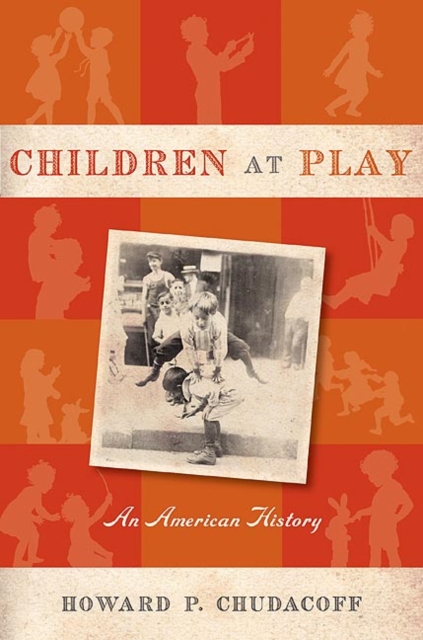Children at Play : An American History, Paperback / softback Book