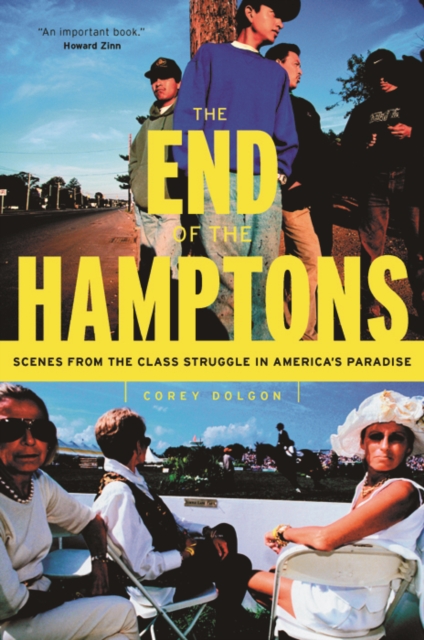 The End of the Hamptons : Scenes from the Class Struggle in America's Paradise, Hardback Book