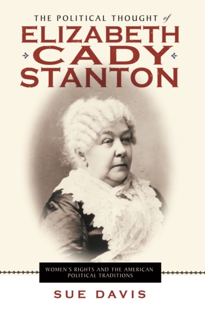 The Political Thought of Elizabeth Cady Stanton : Women's Rights and the American Political Traditions, EPUB eBook