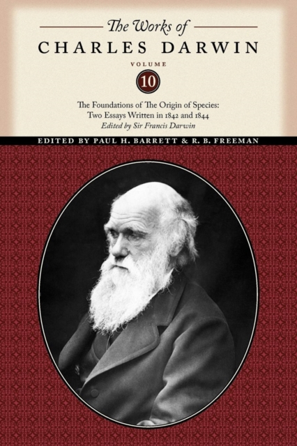 The Works of Charles Darwin, Volume 10 : The Foundations of The Origin of the Species: Two Essays Written in 1842 and 1844, Paperback / softback Book
