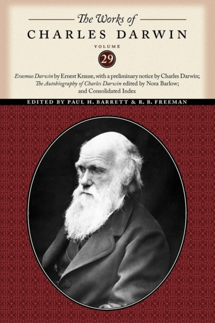 The Works of Charles Darwin, Volume 29 : "Erasmus Darwin" by Ernest Krause, with a preliminary notice by Charles Darwin; "The Autobiography of Charles Darwin" edited by Nora Barlow; and Consolidated I, Paperback / softback Book
