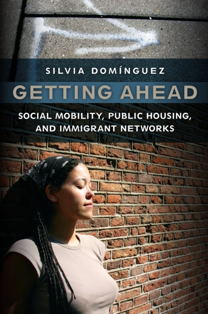 Getting Ahead : Social Mobility, Public Housing, and Immigrant Networks, Hardback Book