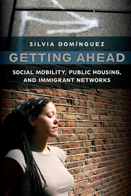 Getting Ahead : Social Mobility, Public Housing, and Immigrant Networks, Paperback / softback Book