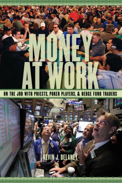 Money at Work : On the Job with Priests, Poker Players and Hedge Fund Traders, Hardback Book
