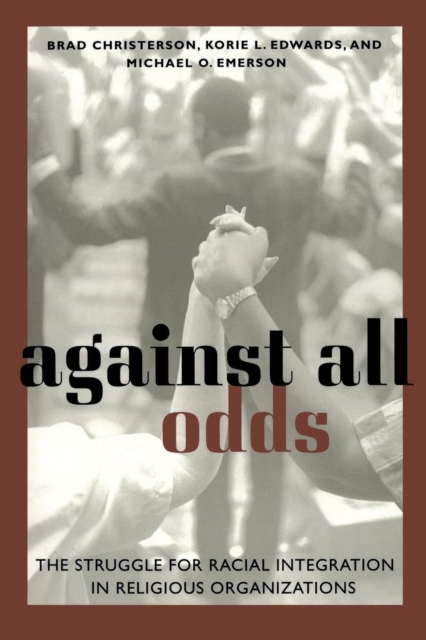 Against All Odds : The Struggle for Racial Integration in Religious Organizations, Paperback / softback Book