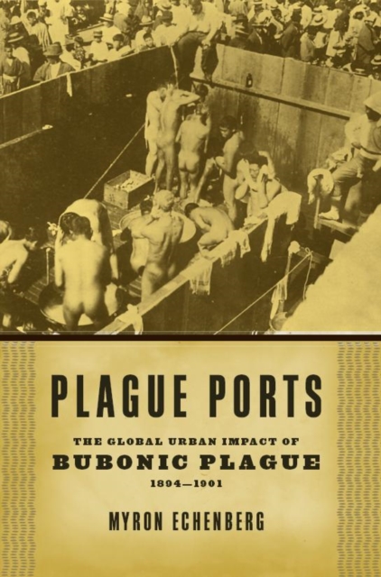 Plague Ports : The Global Urban Impact of Bubonic Plague, 1894-1901, Paperback / softback Book