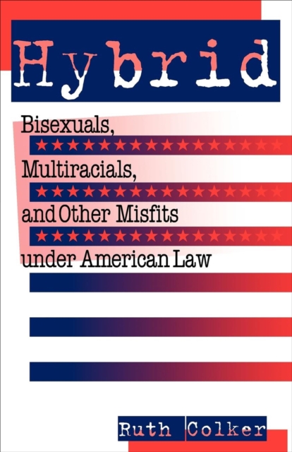 Hybrid : Bisexuals, Multiracials, and Other Misfits Under American Law, EPUB eBook