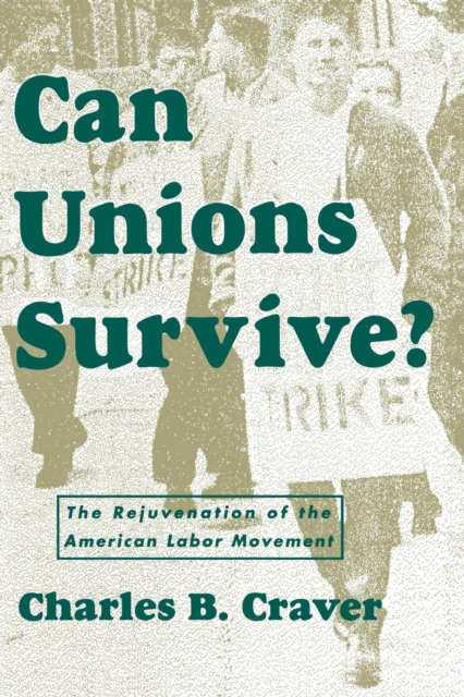 Can Unions Survive? : The Rejuvenation of the American Labor Movement, PDF eBook