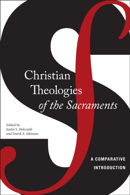 Christian Theologies of the Sacraments : A Comparative Introduction, Hardback Book