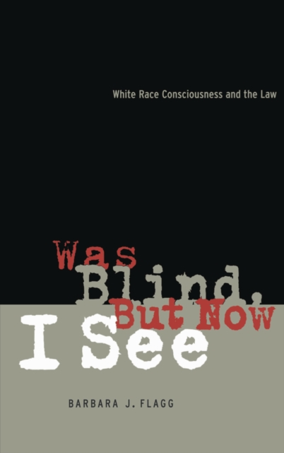 Was Blind, But Now I See : White Race Concsiousness and the Law, Hardback Book
