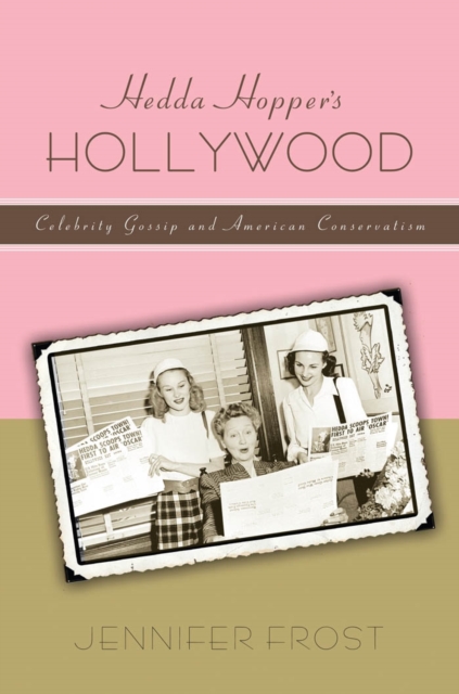 Hedda Hopper's Hollywood : Celebrity Gossip and American Conservatism, EPUB eBook