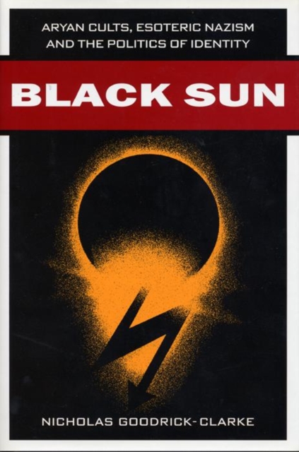 Black Sun : Aryan Cults, Esoteric Nazism, and the Politics of Identity, Hardback Book