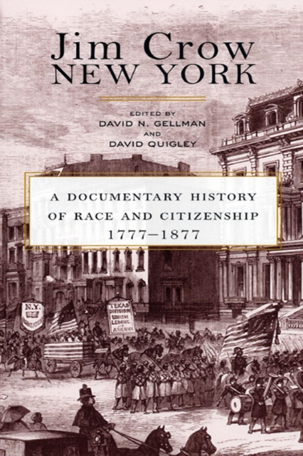 Jim Crow New York : A Documentary History of Race and Citizenship, 1777-1877, Paperback / softback Book