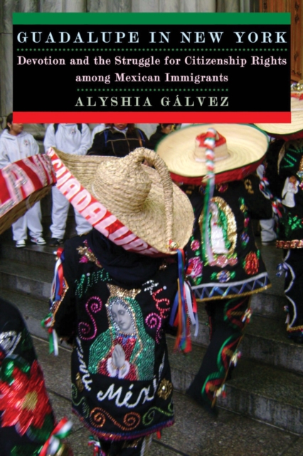Guadalupe in New York : Devotion and the Struggle for Citizenship Rights Among Mexican Immigrants, Hardback Book