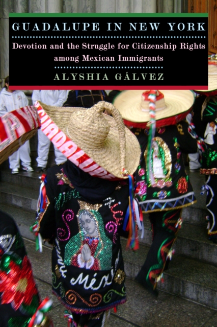 Guadalupe in New York : Devotion and the Struggle for Citizenship Rights among Mexican Immigrants, Paperback / softback Book