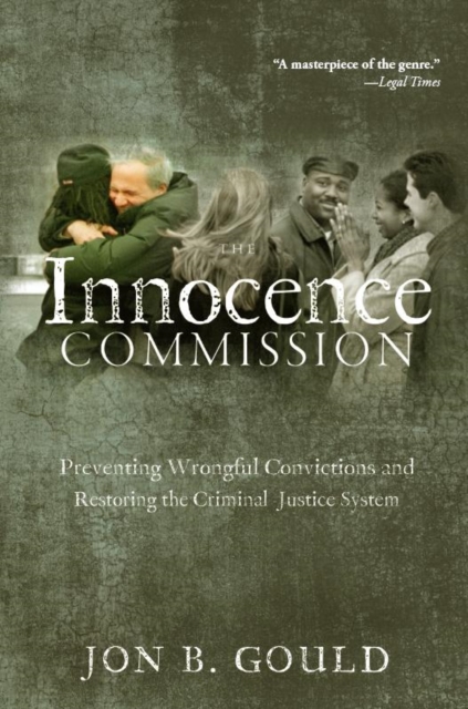 The Innocence Commission : Preventing Wrongful Convictions and Restoring the Criminal Justice System, Paperback / softback Book